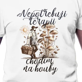 Pánské tričko Tričko Houbaři | Triko pro houbaře nepotřebuji terapii