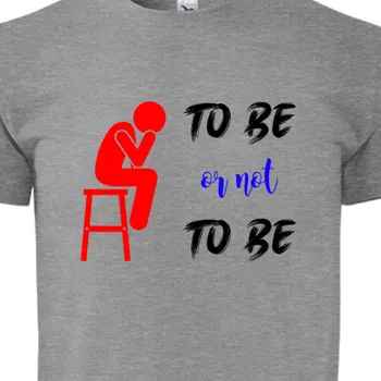 Pánské tričko Tričko Hlášky | Pánské tričko To be or not to be