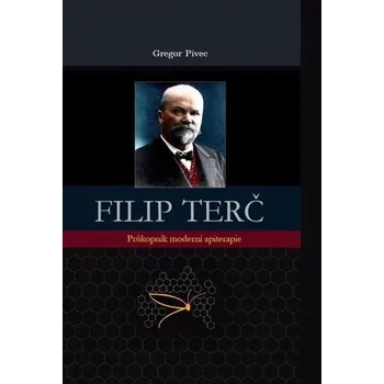 Filip Terč - Průkopník moderní apiterapie - Gregore Pivec