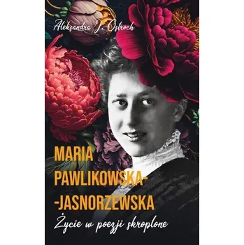 Literární biografie Życie w poezji skroplone - Maria Pawlikowska-Jasnorzewska