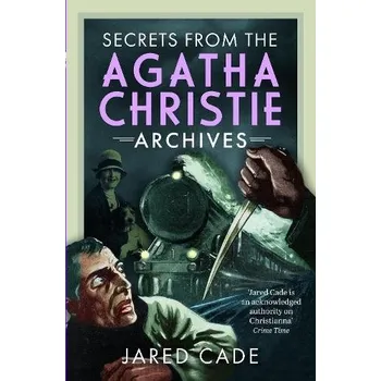 Secrets from the Agatha Christie Archives - Cade, Jared