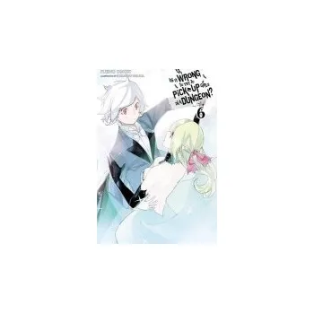 Is It Wrong to Try to Pick Up Girls in a Dungeon?, Vol. 6 (Novel) - Omori, Fujino a Yasuda, Suzuhito