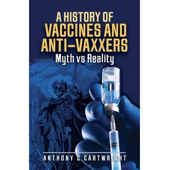 History of Vaccines and Anti-Vaxxers - Cartwright, Anthony C