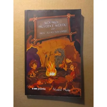 Školákův průvodce školou aneb Proč to po nás chtějí?