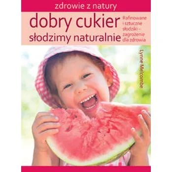 Dobry cukier Słodzimy naturalnie - Melcombe Lynne
