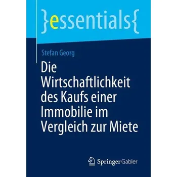 Die Wirtschaftlichkeit des Kaufs einer Immobilie im Vergleich zur Miete - Georg, Stefan