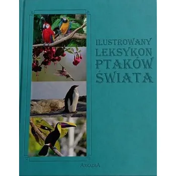 Encyklopedie Ilustrowany leksykon Ptaków Świata - Jacek Twardowski