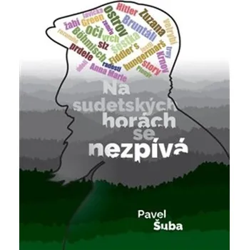 Literární biografie Na sudetských horách se nezpívá - Pavel Šuba (2024, brožovaná)