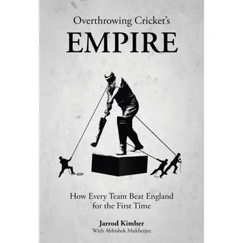 Overthrowing Cricket's Empire - Kimber, Jarrod