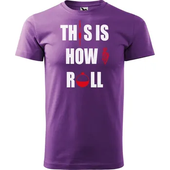 Pánské tričko Pánské tričko s potiskem This is how I roll Velikost: XL, Barva trička: Fialová