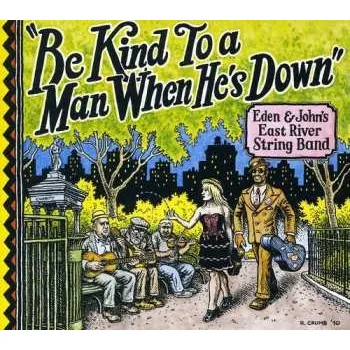 Zahraniční hudba CD Eden & John's East River String Band: Be Kind To A Man When He's Down 2011