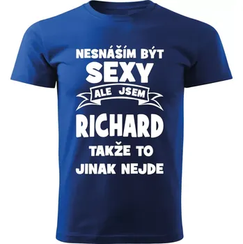 Pánské tričko Pánské tričko Nesnáším být SEXY ale jsem RICHARD takže to jinak nejde modré L (Pánské tričko sexy RICHARD)