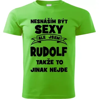 Pánské tričko Pánské tričko Nesnáším být SEXY ale jsem RUDOLF takže to jinak nejde zelené XL (Pánské tričko sexy RUDOLF)