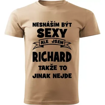 Pánské tričko Pánské tričko Nesnáším být SEXY ale jsem RICHARD takže to jinak nejde béžové S (Pánské tričko sexy RICHARD)