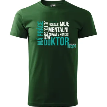 Pánské tričko Pánské tričko s potiskem Má práce doktor Velikost: 3XL, Barva trička: Lahvově zelená