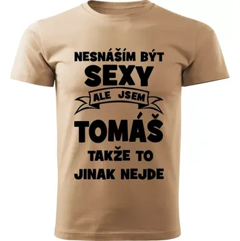 Pánské tričko Pánské tričko Nesnáším být SEXY ale jsem TOMÁŠ takže to jinak nejde béžové XXL (Pánské tričko sexy TOMÁŠ)