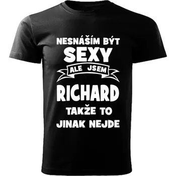 Pánské tričko Pánské tričko Nesnáším být SEXY ale jsem RICHARD takže to jinak nejde černé 3XL (Pánské tričko sexy RICHARD)