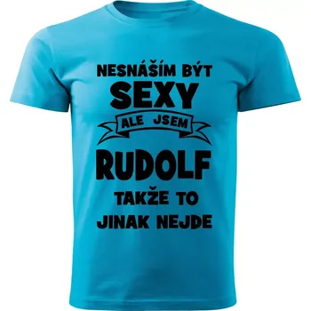 Pánské tričko Pánské tričko Nesnáším být SEXY ale jsem RUDOLF takže to jinak nejde tyrkysové XXL (Pánské tričko sexy RUDOLF)