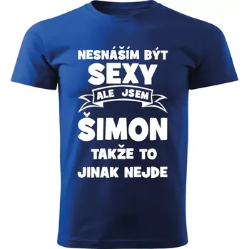 Pánské tričko Pánské tričko Nesnáším být SEXY ale jsem ŠIMON takže to jinak nejde modré M (Pánské tričko sexy ŠIMON)