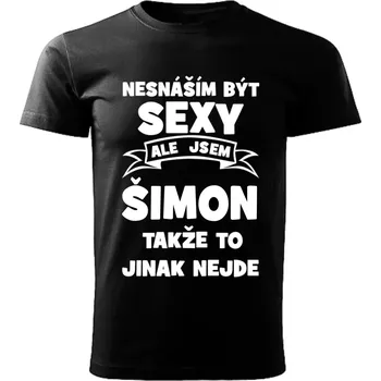Pánské tričko Pánské tričko Nesnáším být SEXY ale jsem ŠIMON takže to jinak nejde černé L (Pánské tričko sexy ŠIMON)