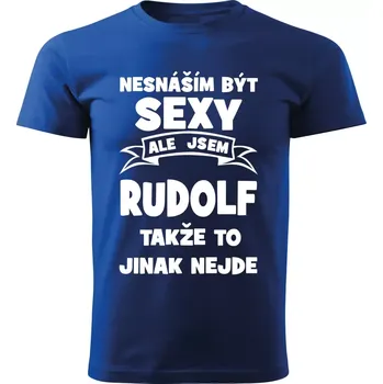 Pánské tričko Pánské tričko Nesnáším být SEXY ale jsem RUDOLF takže to jinak nejde modré XXL (Pánské tričko sexy RUDOLF)