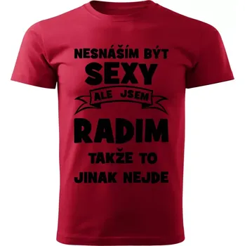Pánská móda Pánské tričko Nesnáším být SEXY ale jsem RADIM takže to jinak nejde červené (Pánské tričko sexy RADIM)