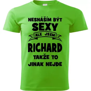 Pánská móda Pánské tričko Nesnáším být SEXY ale jsem RICHARD takže to jinak nejde zelené L (Pánské tričko sexy RICHARD)