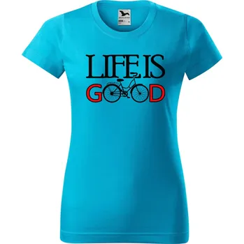 Dámské tričko Dámské tričko s potiskem Life is good Barva trička: Tyrkysová - 44, Velikost: 2XL
