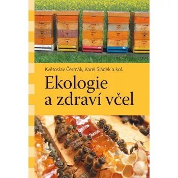 Ekologie zdraví a včel - Květoslav Čermák, Karel Sládek a kol.
