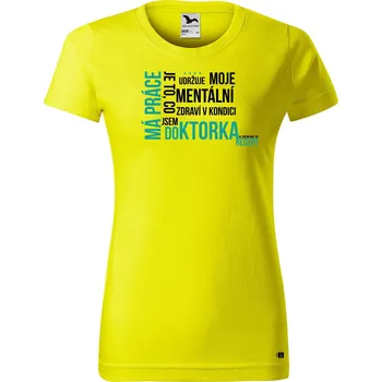 Dámské tričko Dámské tričko s potiskem Má práce doktorka Barva trička: Citrónová - 96, Velikost: XS