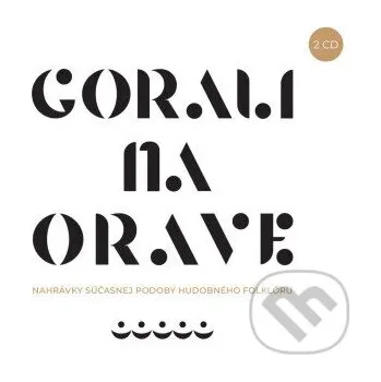 Česká hudba Gorali na Orave: Nahrávky súčasnej podoby hudobného folklóru - Gorali na Orave Hudobné albumy