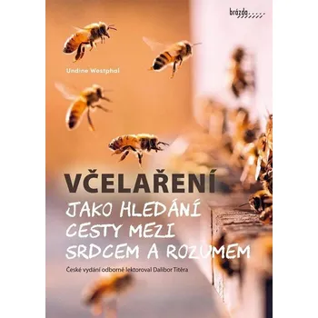 Včelaření jako hledání cesty mezi srdcem a rozumem