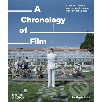 Umění A Chronology of Film - Ian Haydn Smith Thames & Hudson