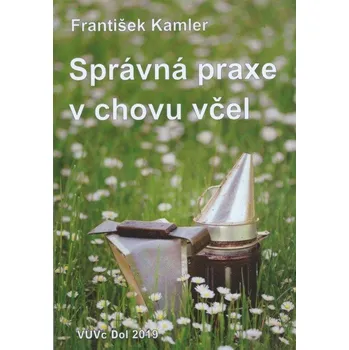 Správná praxe v chovu včel, 3. vydání - František Kamler
