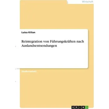 Reintegration von Führungskräften nach Auslandsentsendungen - Kilian, Luisa