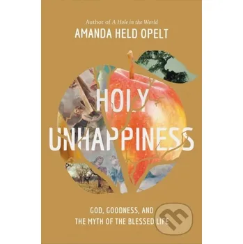 Populárně naučná literatura pro dospělé Holy Unhappiness - Amanda Held Opelt