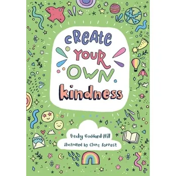 Create your own kindness - Alexander, Penny; Goddard-Hill, Becky