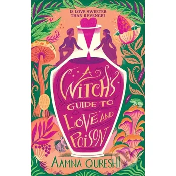 A Witchs Guide to Love and Poison - Aamna Qureshi Hodder Children's Books