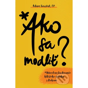 Ako sa modliť - Adam Szustak Postoj Media