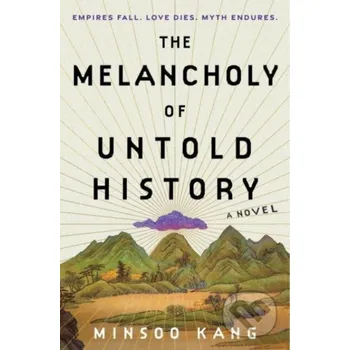 The Melancholy of Untold History - Kang Minsoo William Morrow