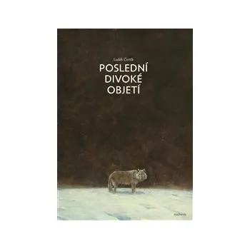 Poezie POSLEDNÍ DIVOKÉ OBJETÍ – Luděk Čertík