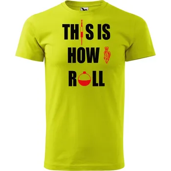 Pánské oblečení Pánské tričko s potiskem This is how I roll Velikost: XS, Barva trička: Limetková