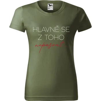Dámské tričko Dámské tričko s potiskem Hlavně se z toho neposrat Barva trička: Khaki - 09, Velikost: 2XL