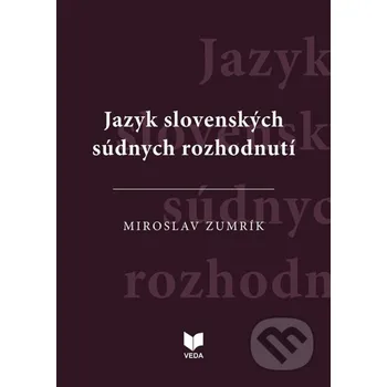 Jazyk slovenských súdnych rozhodnutí - Miroslav Zumrík VEDA