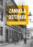 Zaniklá Ostrava - Petr Lexa Přendík…