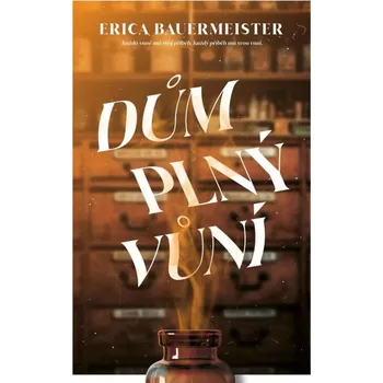 Dům plný vůní - Erica Bauermeister (2024, pevná)