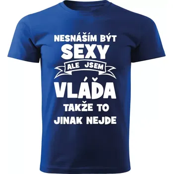 Pánské tričko Pánské tričko Nesnáším být SEXY ale jsem VLÁĎA takže to jinak nejde modré XL (Pánské tričko sexy VLÁĎA)