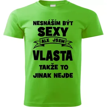 Pánské tričko Pánské tričko Nesnáším být SEXY ale jsem VLASTA takže to jinak nejde zelené L (Pánské tričko sexy VLASTA)