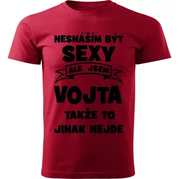 Pánské tričko Pánské tričko Nesnáším být SEXY ale jsem VOJTA takže to jinak nejde červené XXL (Pánské tričko sexy VOJTA)