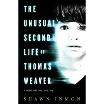 Učebnice The Unusual Second Life of Thomas Weaver: A Middle Falls Time Travel Novel – Shawn Inmon (EN)